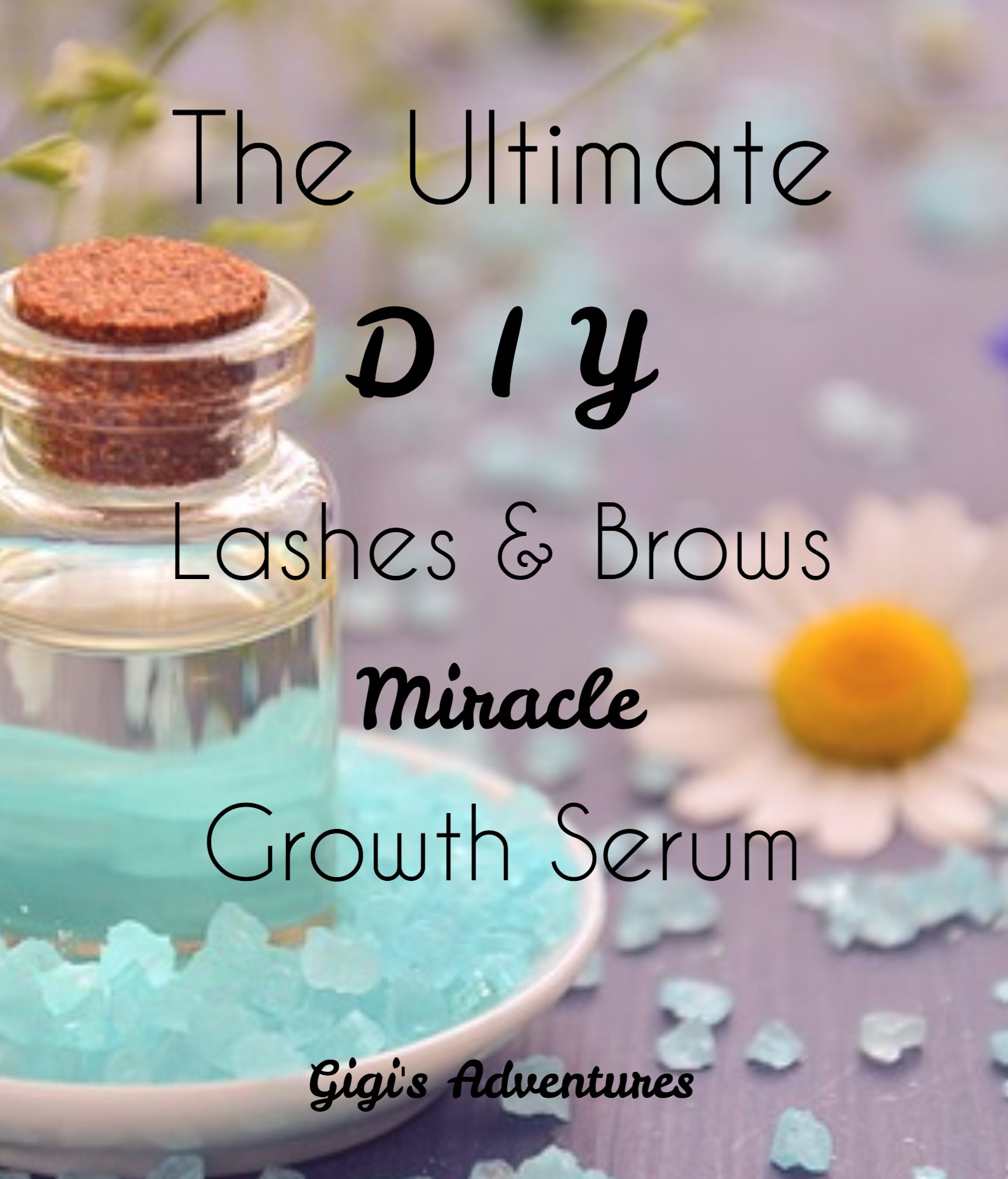 The Ultimate DIY Eyelash and Eyebrow Miracle Growth Serum | Gigi