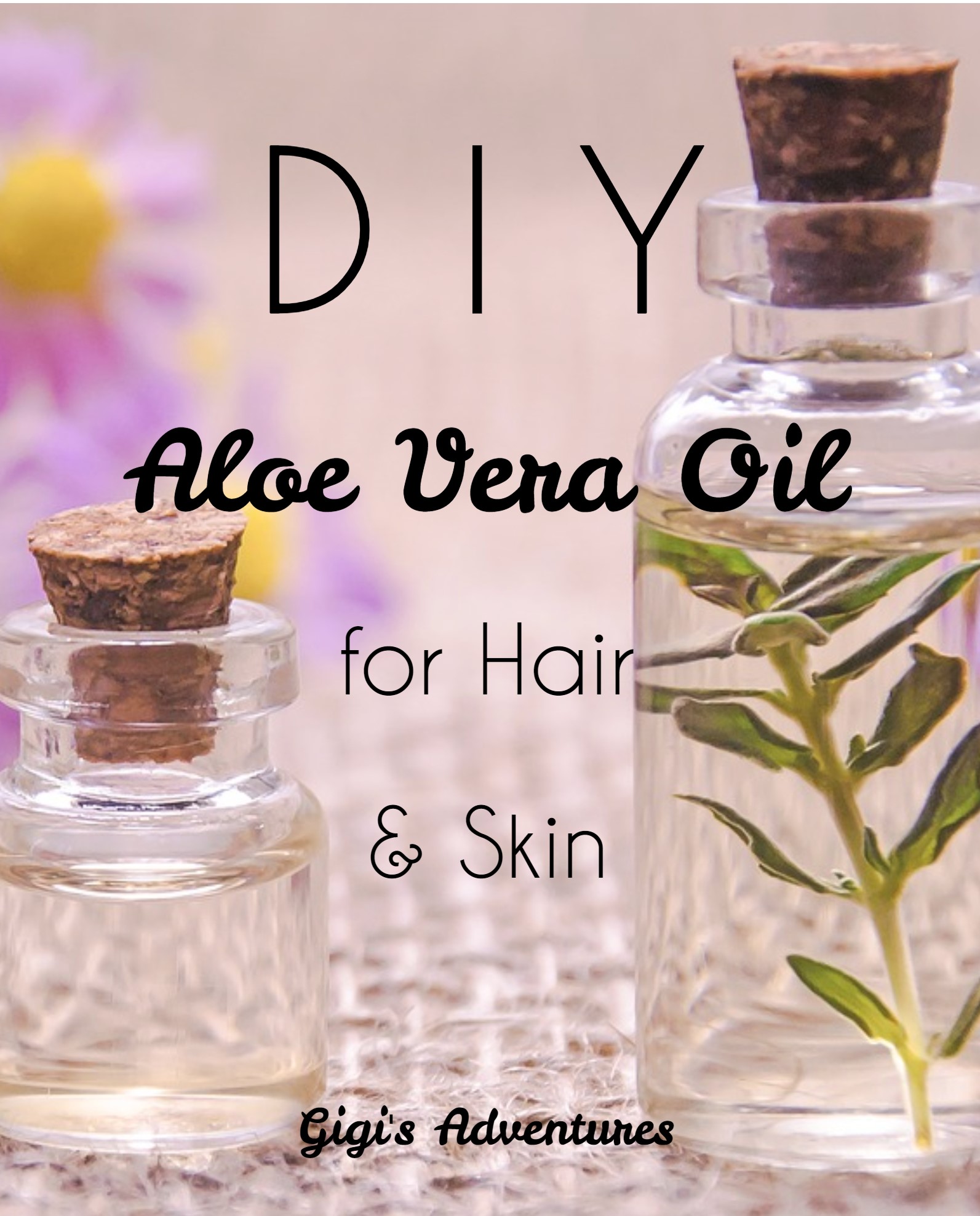 DIY Multipurpose Aloe Vera Oil - for Skin and Hair!