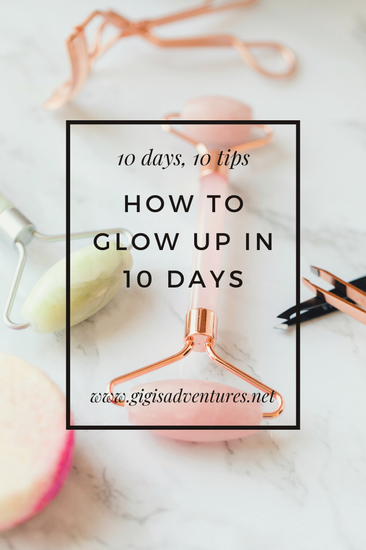10 Days, 10 Tips: How To Glow Up In 10 Days | Glow Up Guide